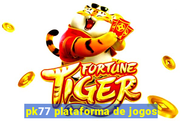 pk77 plataforma de jogos